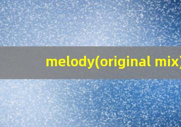 melody(original mix)